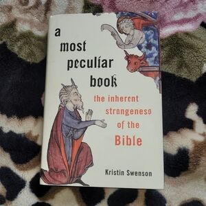 A most peculiar book the inherent strangeness of the Bible by Kristen Swenson